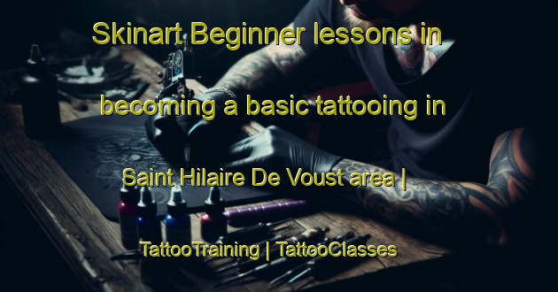 Skinart Beginner lessons in becoming a basic tattooing in Saint Hilaire De Voust area | TattooTraining | TattooClasses | SkinartTraining-France